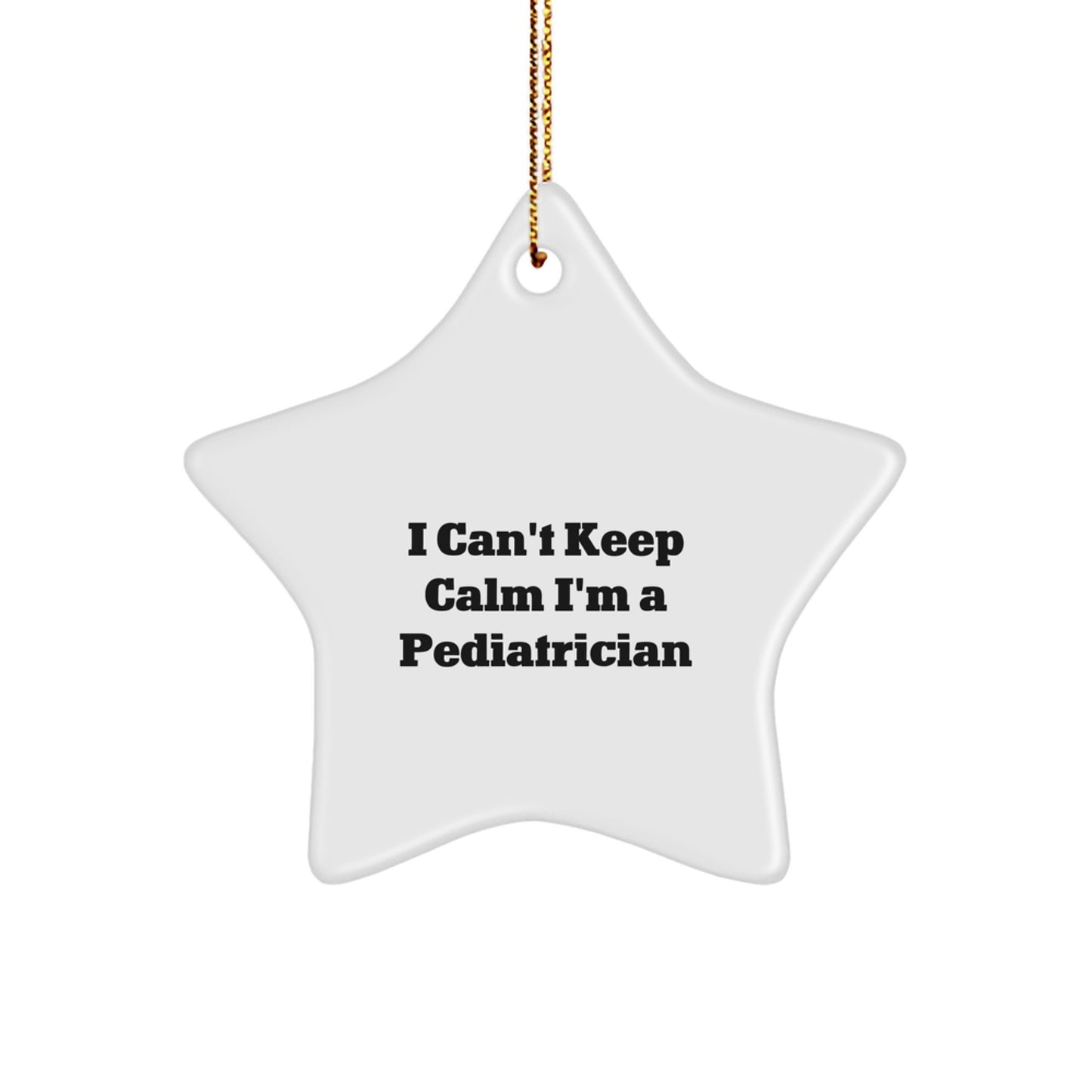 Funny Pediatrician Gifts - I Can't Keep Calm I'm A Pediatrician Star Ornament for Christmas, Gifts from Family to Pediatrician, Perfect for Pediatrician Office or Home - Image 1