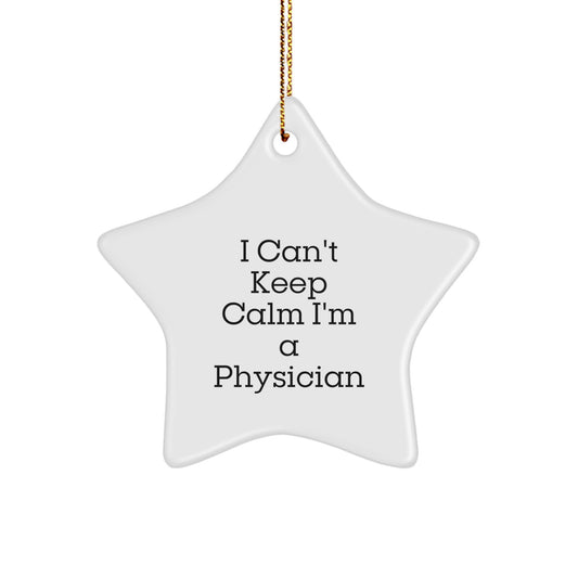 Funny Physician Gifts - 'I Can't Keep Calm I'm A Physician' Star Ornament for Men, Women, Coworkers, Family, Christmas Unique Gifts from Friends - Image 1