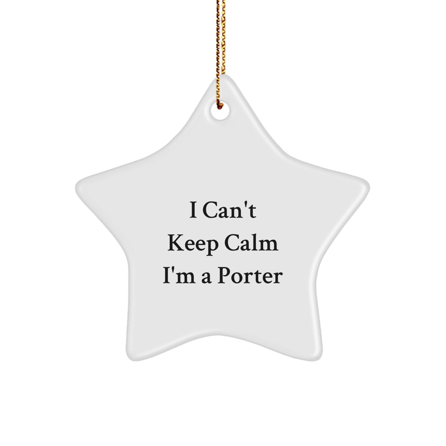 Funny Porter Gifts from Friends for Men, I Can't Keep Calm I'm A Porter Star Ornament, White Star Shaped, Unique Christmas Decor - Image 1