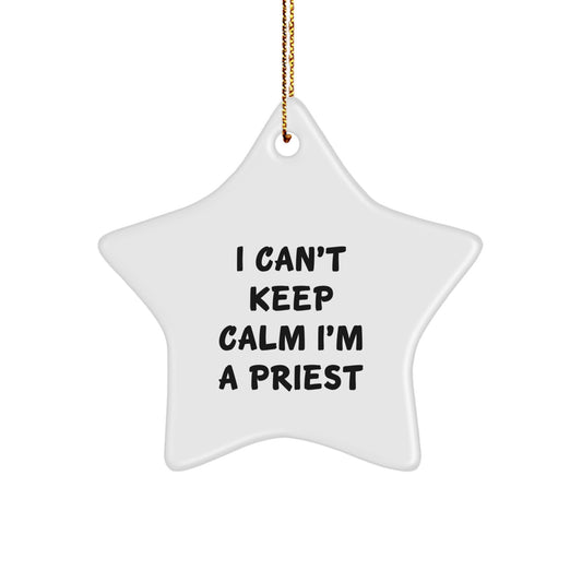 Funny Priest Gifts - 'I Can't Keep Calm I'm A Priest' Star Ornament, White, Christmas, Gifts from Friends, Gifts for Priest - Image 1