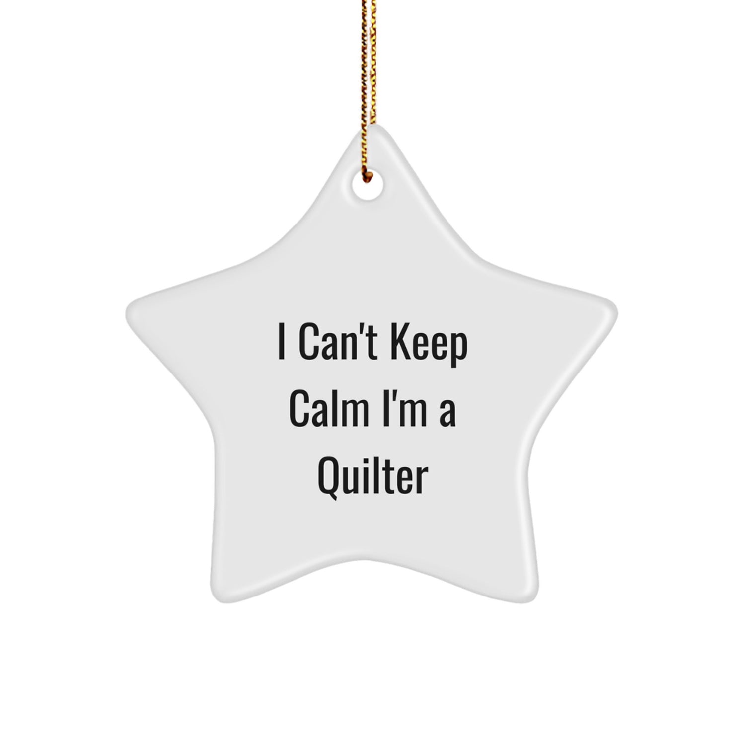 Quilter Gifts from Friends - Funny Star Ornament, 'I Can't Keep Calm I'm A Quilter' Christmas Unique Gifts for Quilter, Star Ornament Quilt Lover - Image 1