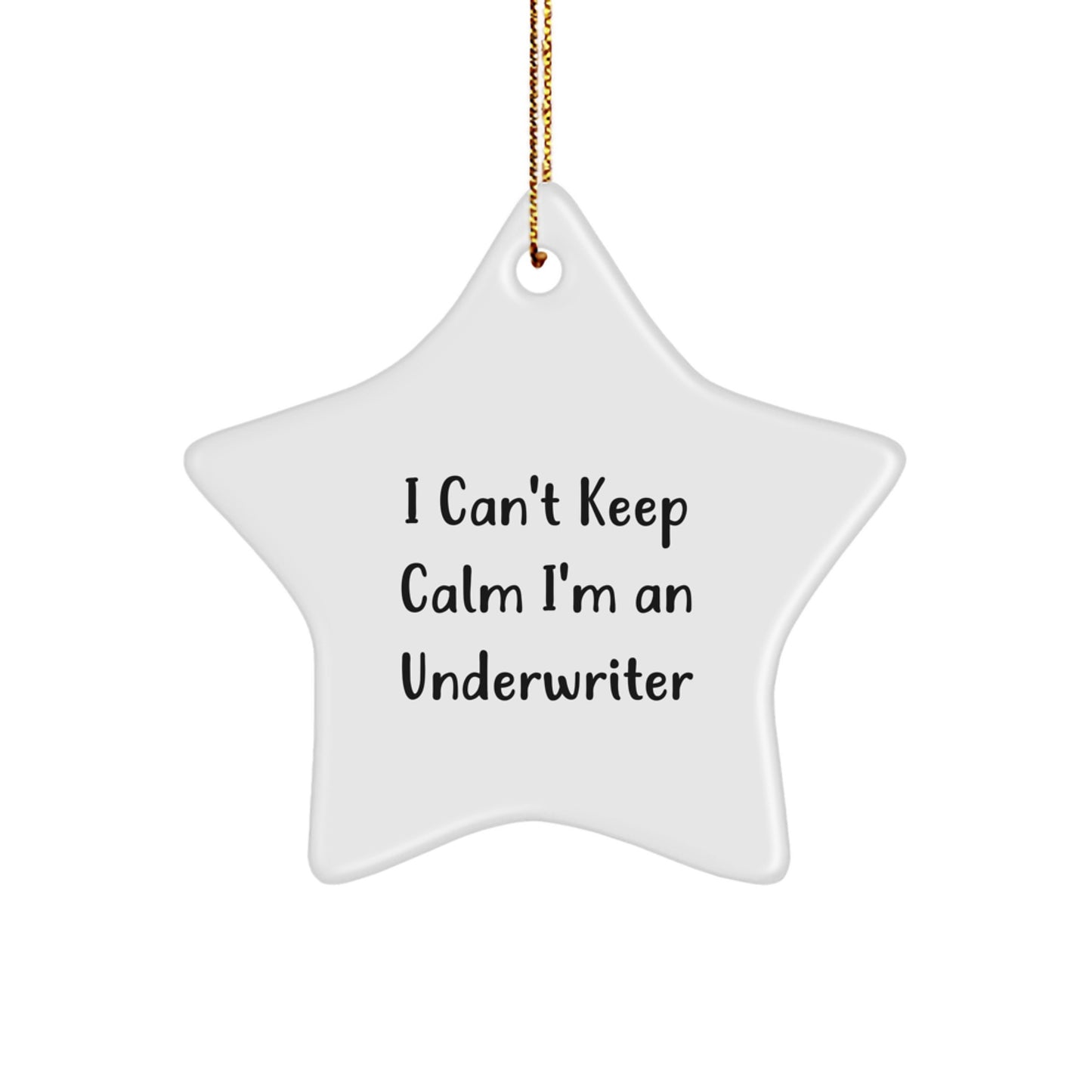 Funny Underwriter Gifts, Christmas Unique Gifts from Men, Underwriter Star Ornament, 'I Can't Keep Calm I'm An Underwriter' Christmas Decorations - Image 1