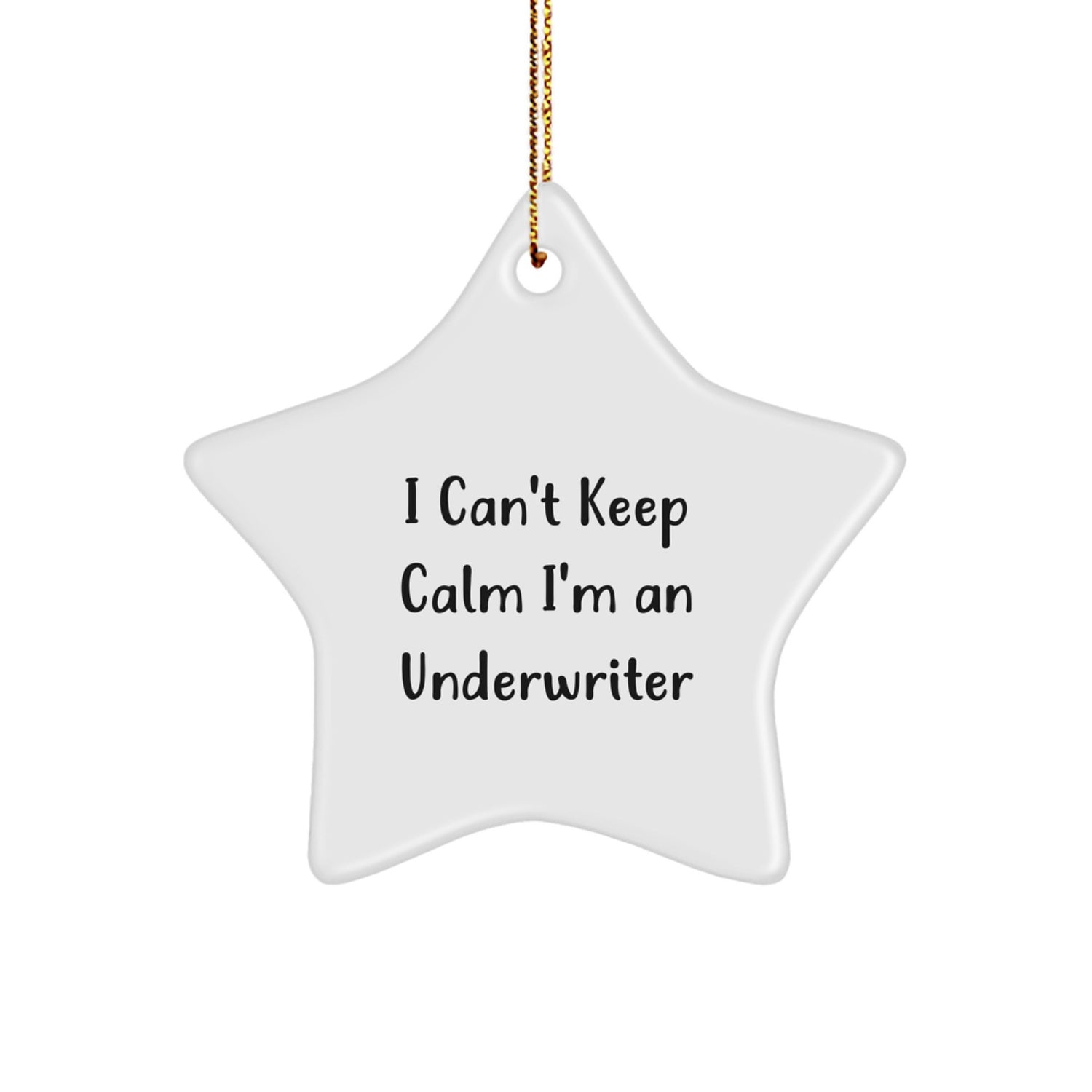 Funny Underwriter Gifts, Christmas Unique Gifts from Men, Underwriter Star Ornament, 'I Can't Keep Calm I'm An Underwriter' Christmas Decorations - Image 1