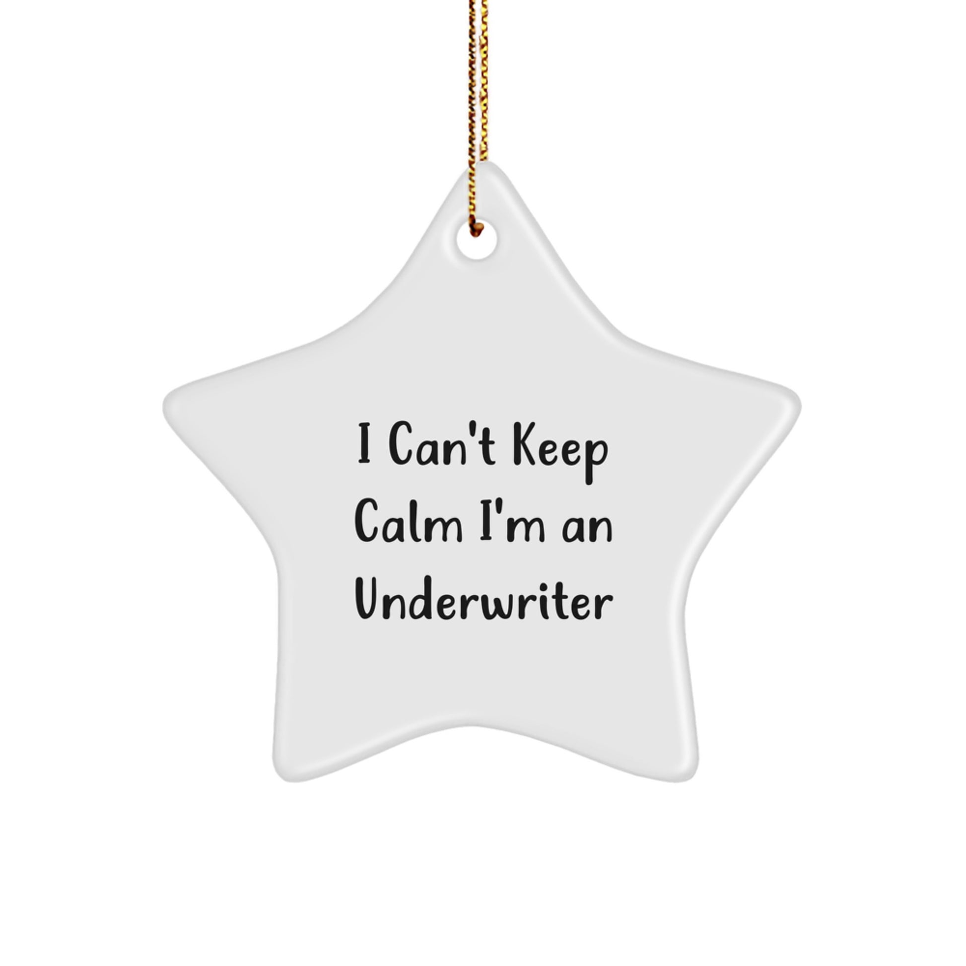 Funny Underwriter Gifts, Christmas Unique Gifts from Men, Underwriter Star Ornament, 'I Can't Keep Calm I'm An Underwriter' Christmas Decorations - Image 1