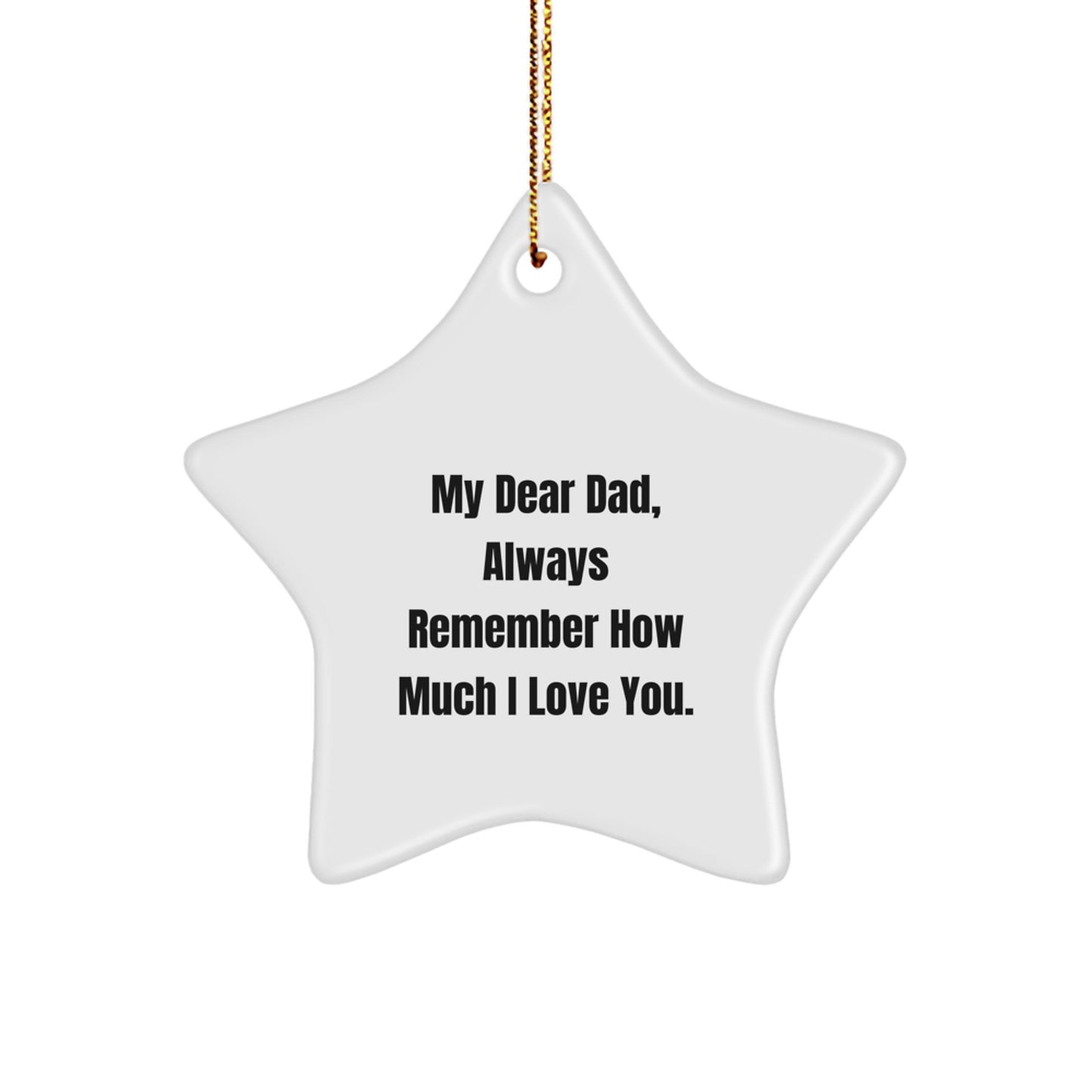Funny Dad Star Ornament Gifts from Family - Always Remember How Much I Love You - White Star Shaped Christmas Unique Gifts for Dad - Image 1