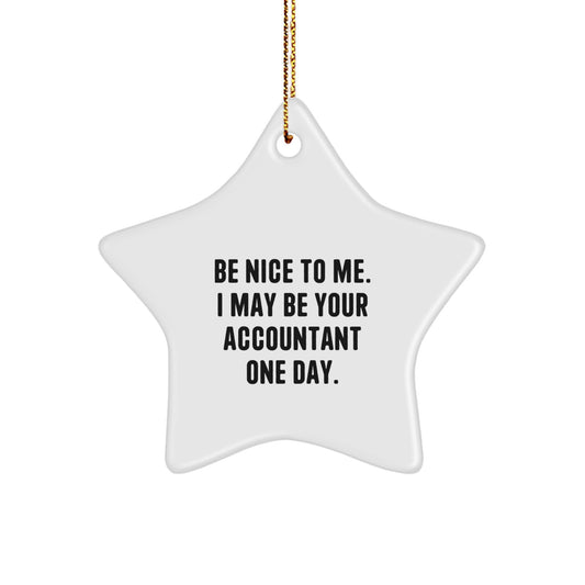 Funny Accountant Gifts from Friends, Gifts for Accountants, Be Nice To Me, Star Ornament - Image 1