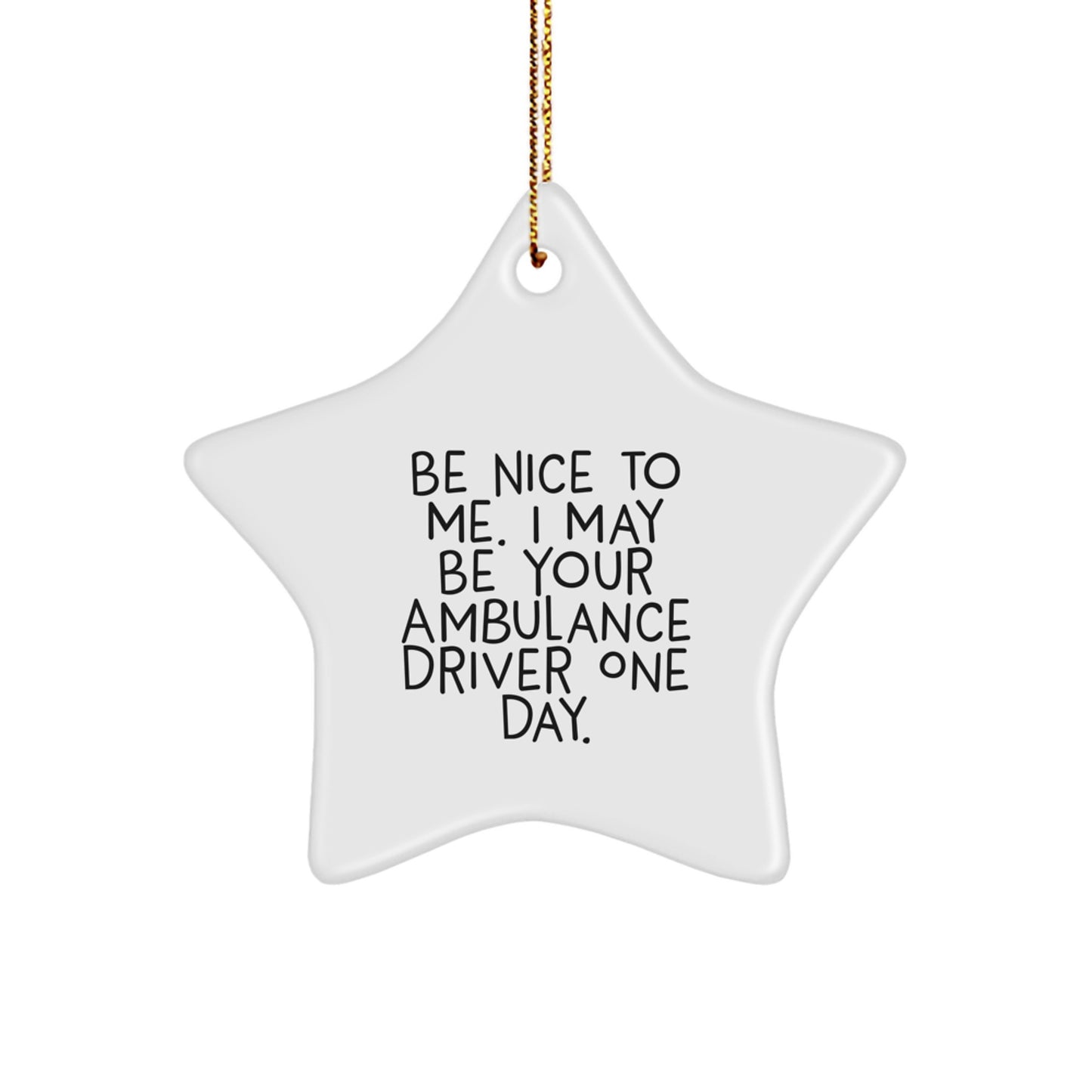 Funny Ambulance Driver Christmas Unique Gifts from Family to Ambulance Driver Men - Be Nice To Me Star Ornament - Image 1