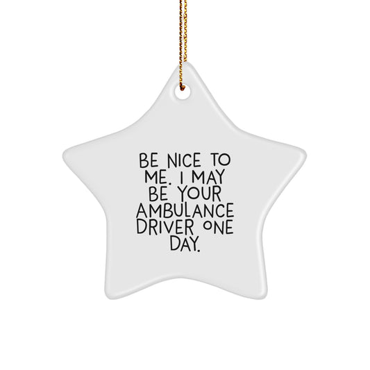 Funny Ambulance Driver Christmas Unique Gifts from Family to Ambulance Driver Men - Be Nice To Me Star Ornament - Image 1