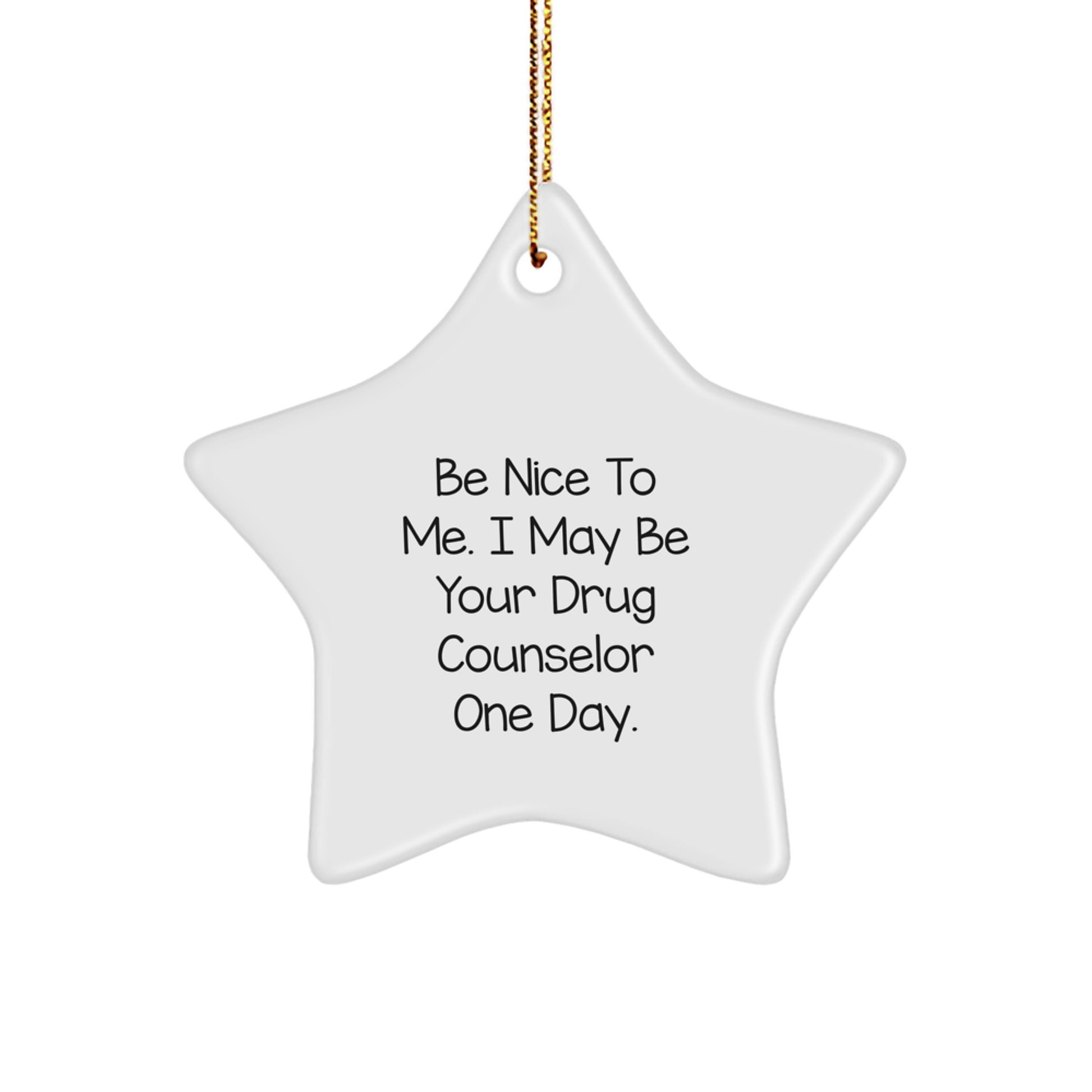 Funny Drug Counselor Gift Gifts from Family for Christmas Unique Star Ornament Be Nice To Me I May Be Your Drug Counselor One Day - Image 1