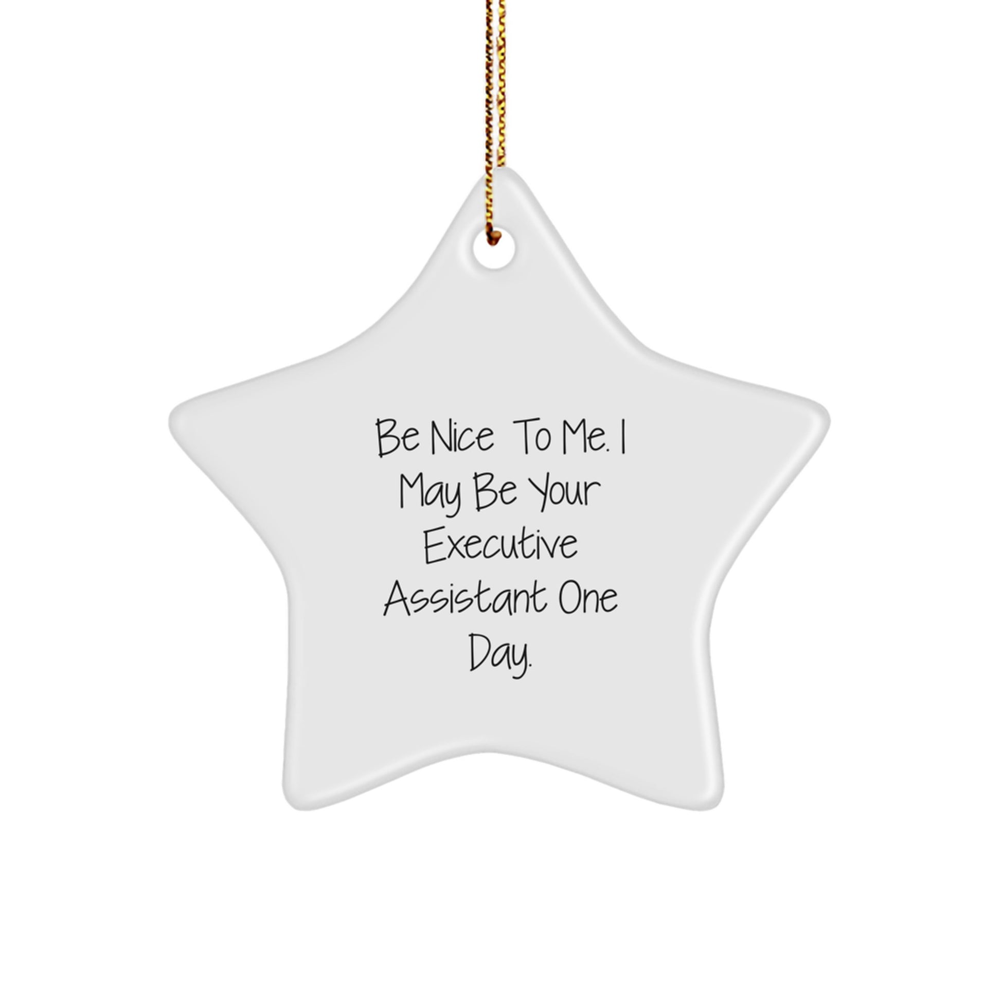 Funny Executive Assistant Gifts from Friends - Be Nice To Me. I May Be Your Star Ornament for Christmas - Image 1