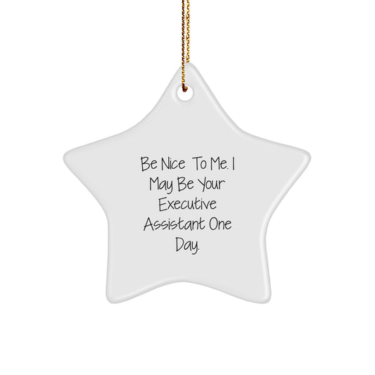 Funny Executive Assistant Gifts from Friends - Be Nice To Me. I May Be Your Star Ornament for Christmas - Image 1