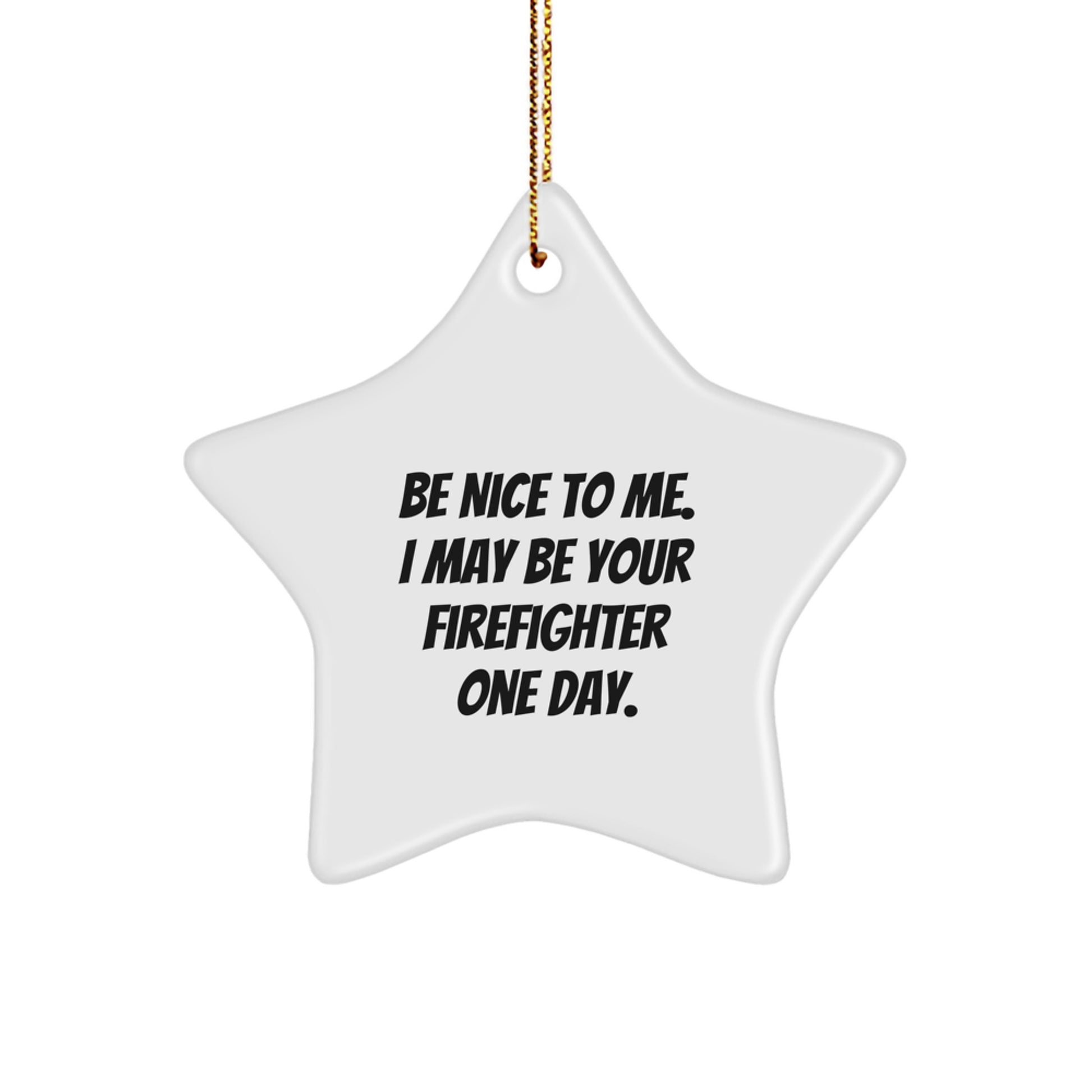 Firefighter's Star Ornament, Be Nice to Me. I May Be Your Firefighter One Day., Funny Firefighter Gifts from Family, Christmas Unique Ideas for Men - Image 1