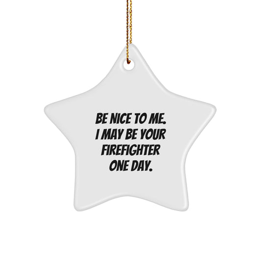 Firefighter's Star Ornament, Be Nice to Me. I May Be Your Firefighter One Day., Funny Firefighter Gifts from Family, Christmas Unique Ideas for Men - Image 1