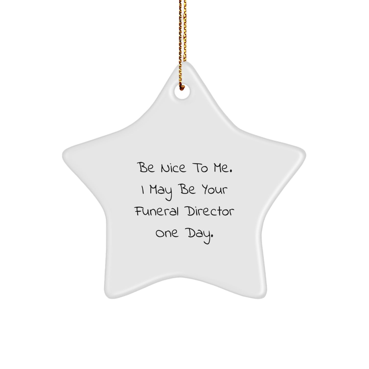 Funny Funeral Director Gifts from Friends, 'Be Nice To Me...' Star Ornament for Christmas - Image 1