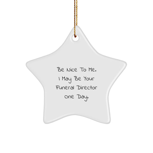 Funny Funeral Director Gifts from Friends, 'Be Nice To Me...' Star Ornament for Christmas - Image 1