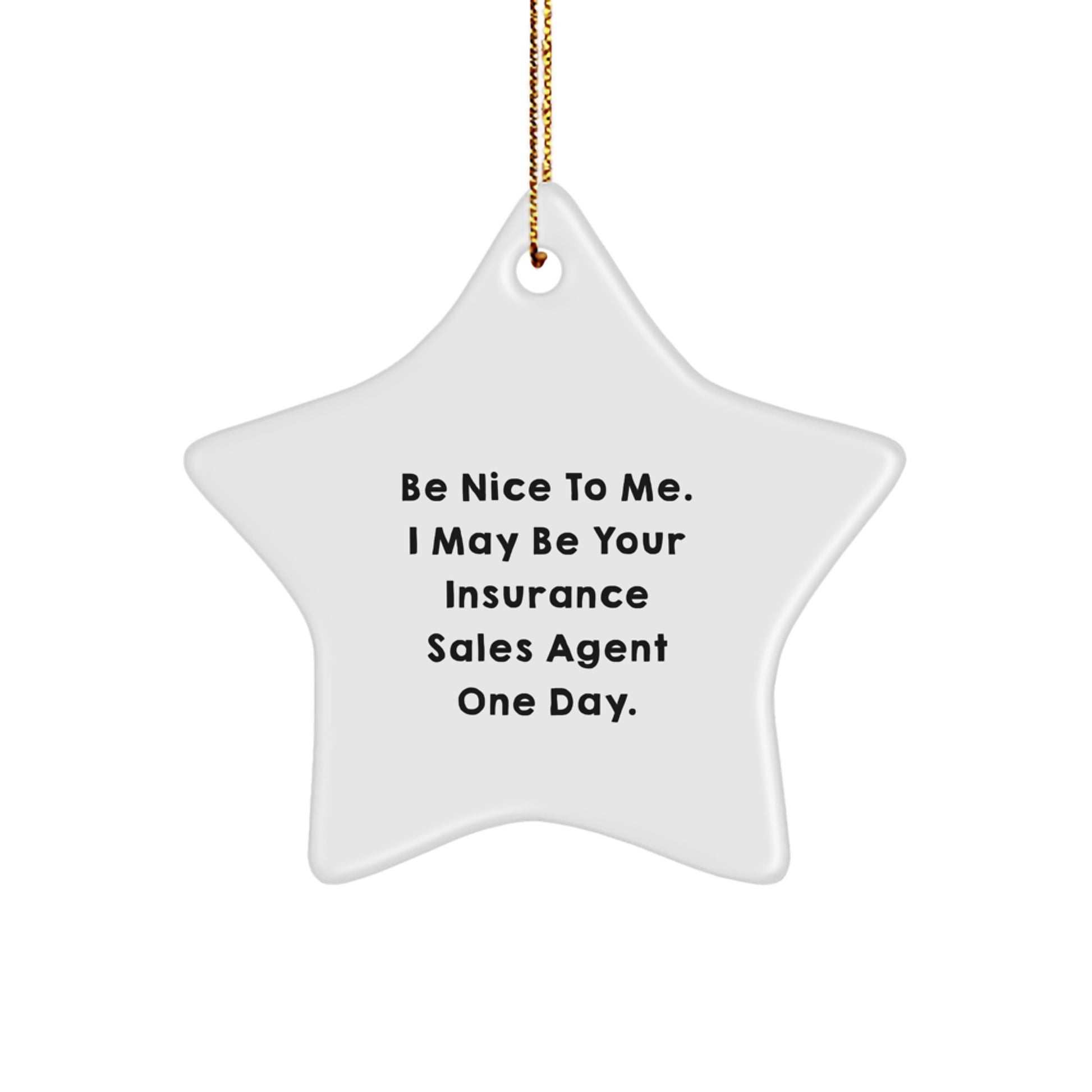 Funny Insurance Sales Agent Star Ornament Gifts from Friends to Insurance Sales Agent, Christmas Unique Gifts, Be Nice To Me, I May Be Your Insurance Sales Agent One Day. - Image 1