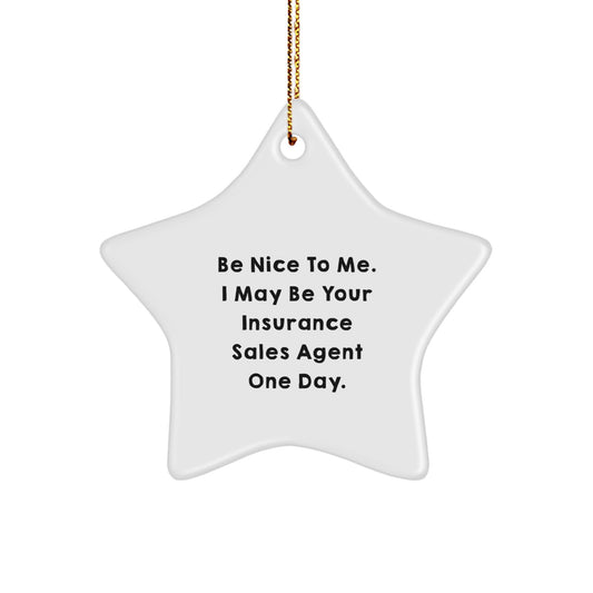 Funny Insurance Sales Agent Star Ornament Gifts from Friends to Insurance Sales Agent, Christmas Unique Gifts, Be Nice To Me, I May Be Your Insurance Sales Agent One Day. - Image 1