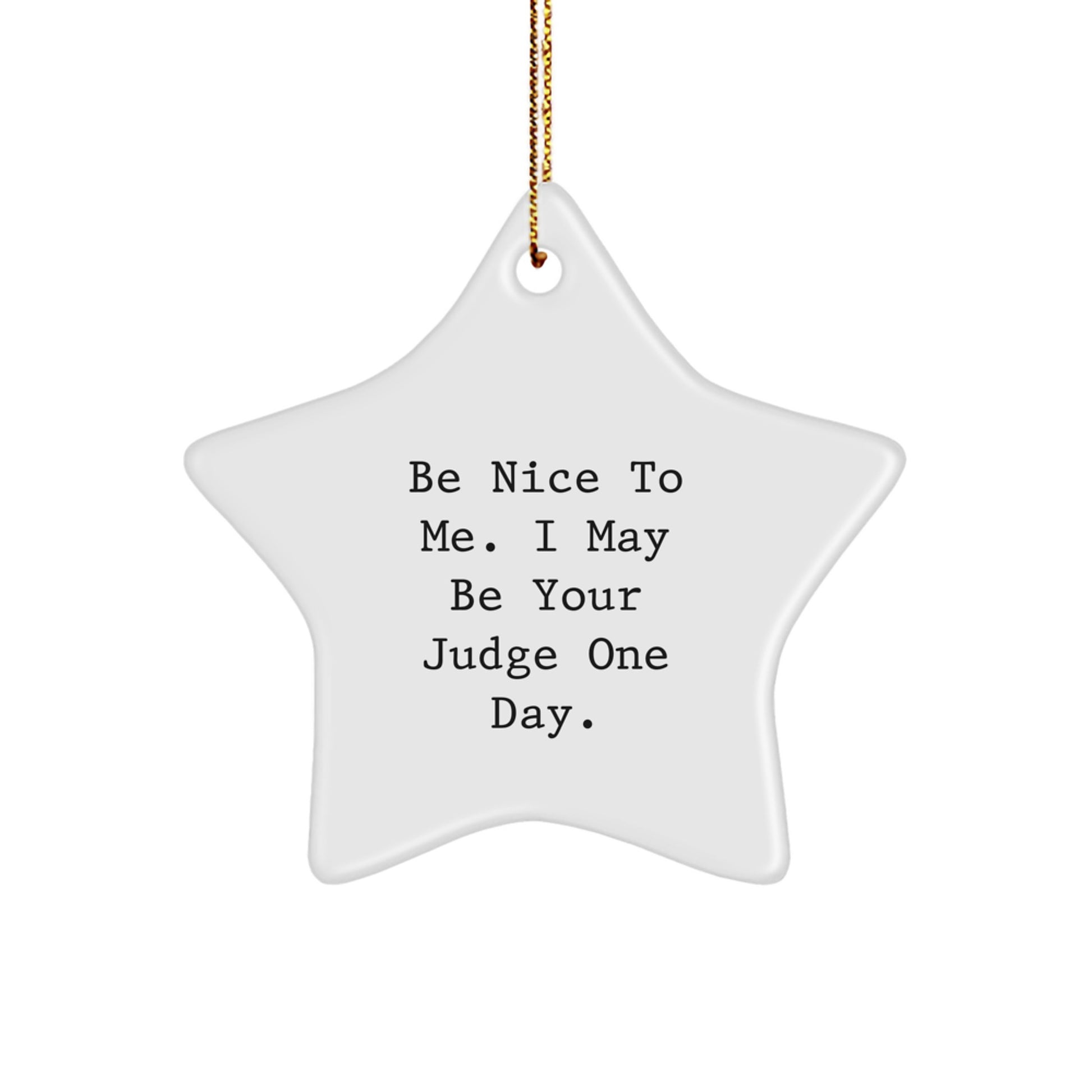 Funny Judge Gifts for Christmas - Star Ornament with Be Nice To Me, I May Be Your Judge One Day Quote, Gifts from Friends, Coworkers, or Family - Image 1