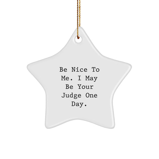 Funny Judge Gifts for Christmas - Star Ornament with Be Nice To Me, I May Be Your Judge One Day Quote, Gifts from Friends, Coworkers, or Family - Image 1