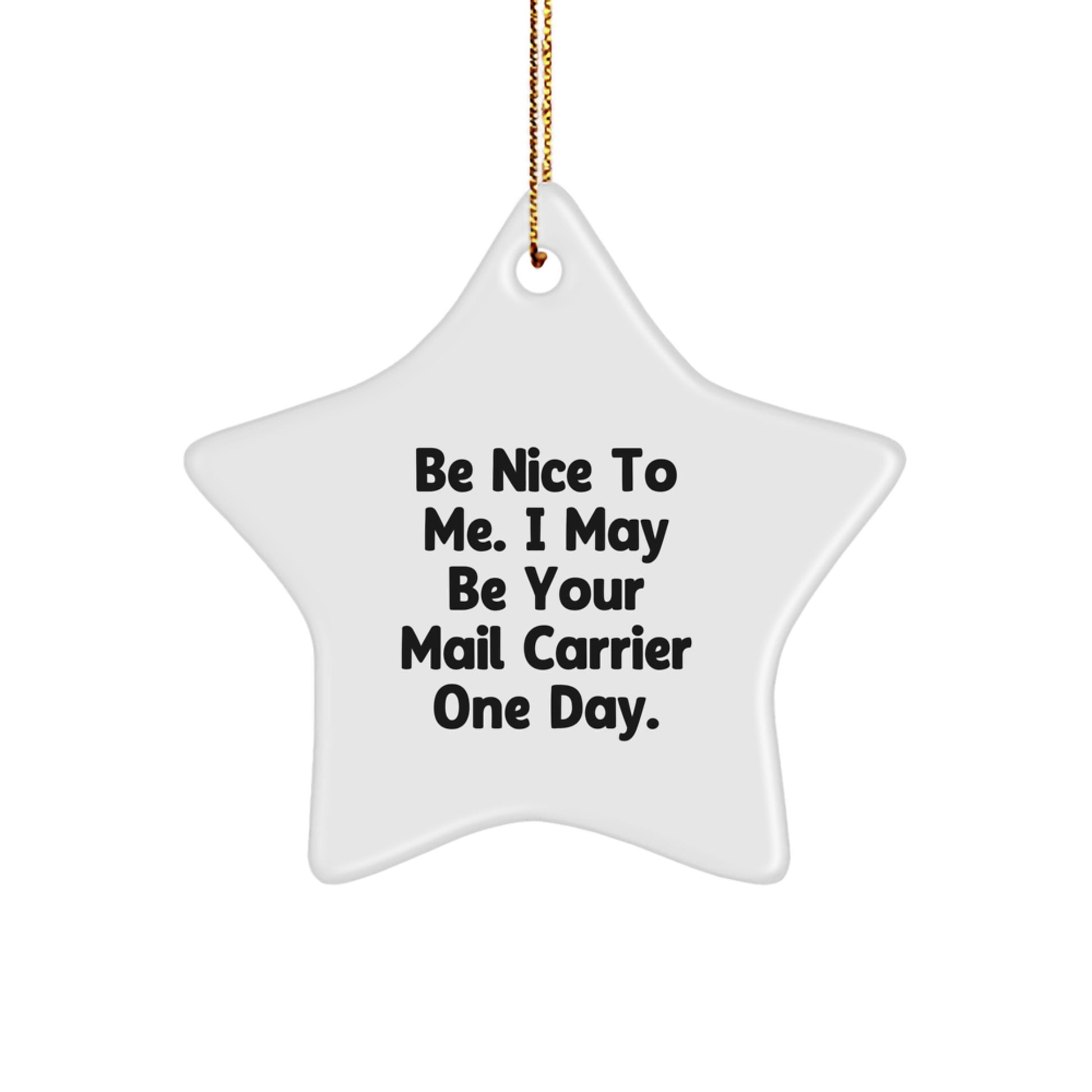 Be Nice to Your Mail Carrier, Funny Christmas Unique Gift for Mail Carrier, White Star Ornament with Festive Gold Cord - Image 1