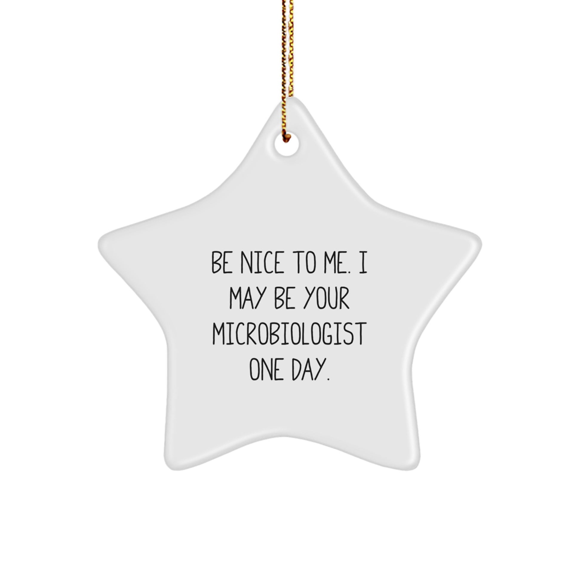 Funny Quote Gifts for Microbiologist - Star Ornament with Be Nice to Me I May Be Your Microbiologist One Day Message, Christmas Unique Gifts from Friends to Family - Image 1