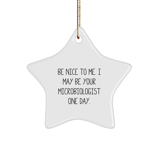 Funny Quote Gifts for Microbiologist - Star Ornament with Be Nice to Me I May Be Your Microbiologist One Day Message, Christmas Unique Gifts from Friends to Family - Image 1