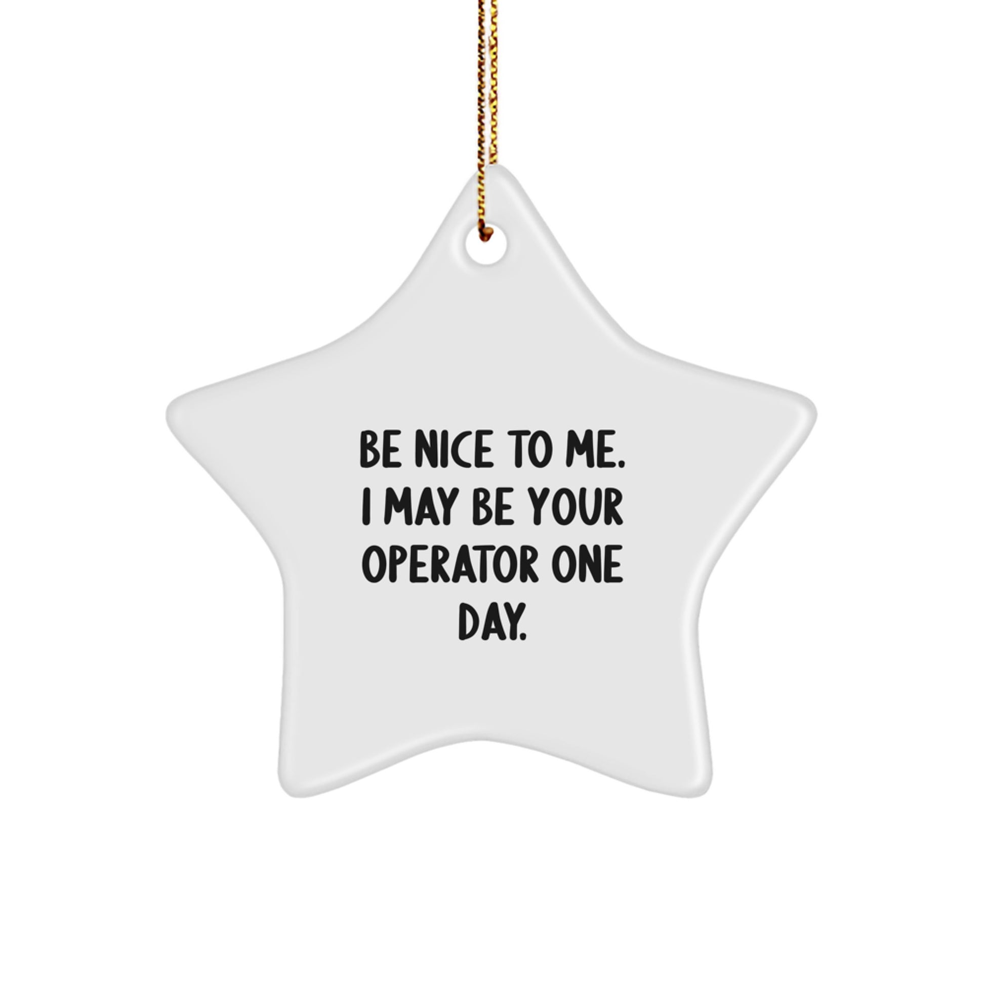 Operator Gifts for Men - Funny Star Ornament, 'Be Nice To Me I May Be Your Operator One Day', Christmas Unique Gifts from Friends to Family - Image 1