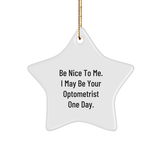 Funny Optometrist Christmas Unique Gifts from Friends for Optometrist Unique Star Ornament, 'Be Nice To Me. I May Be Your Optometrist One Day.' - Image 1