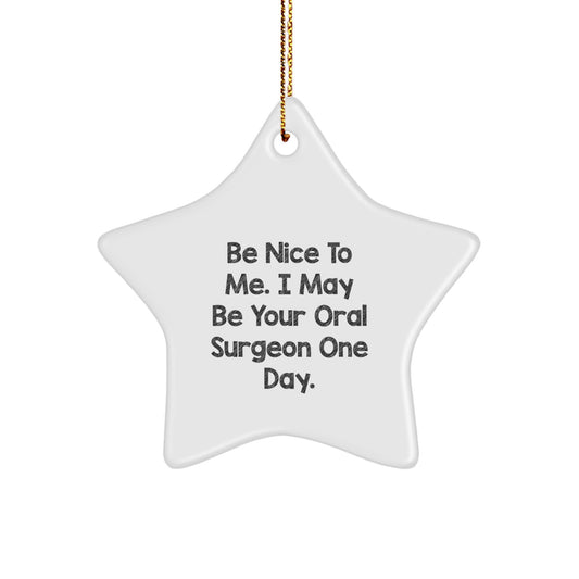 Funny Oral Surgeon Gift, Christmas Unique Star Ornament, Be Nice to Me One Day by Friends for Him - Image 1