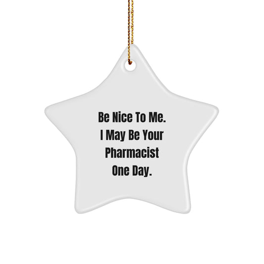 Funny Pharmacist Star Ornament Gifts from Friends for Men Women Christmas Unique Decorations with 'Be Nice To Me I May Be Your Pharmacist One Day' Quote - Image 1