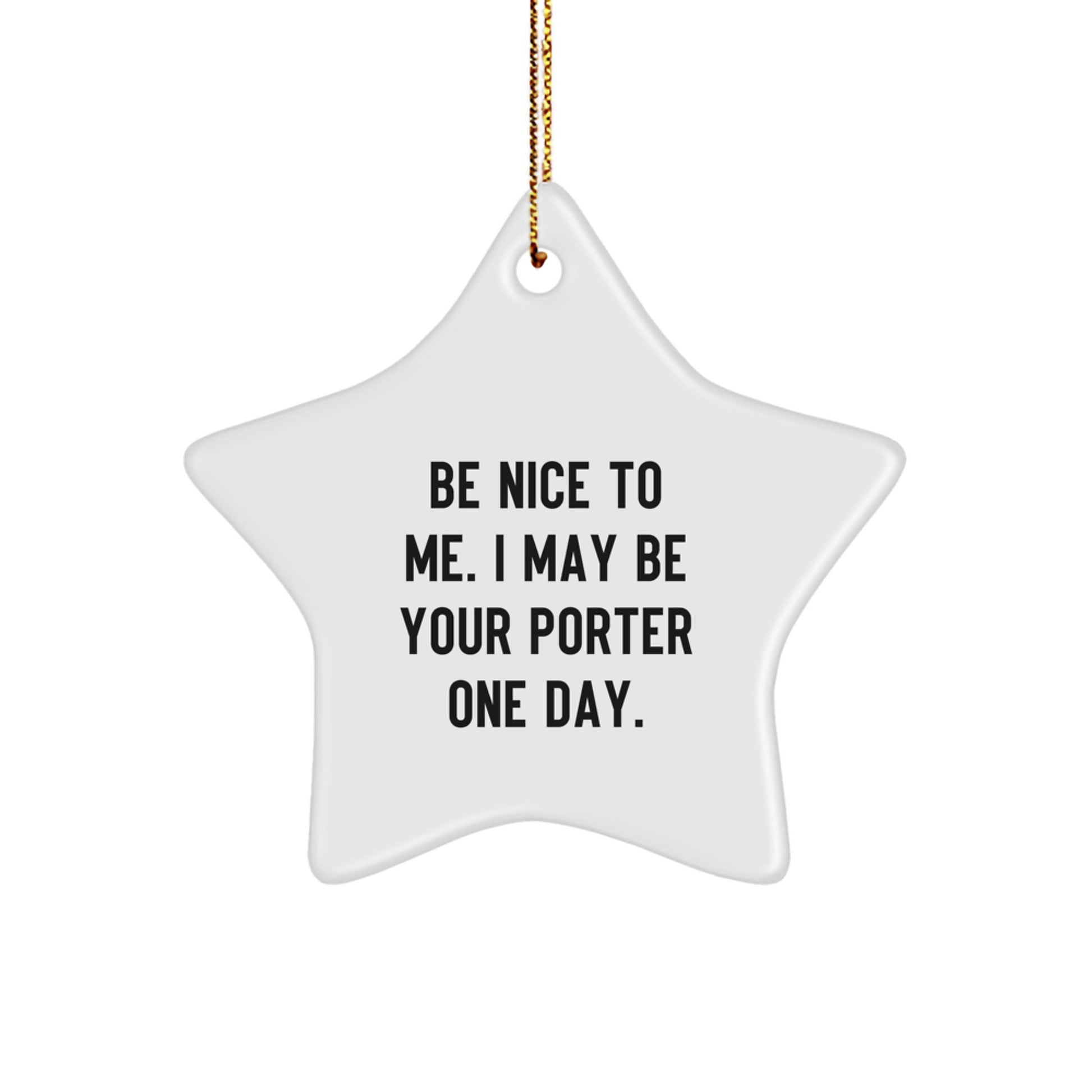 Funny Porter Gifts - Be Nice To Me. I May Be Your Porter One Day. Star Ornament for Christmas Unique Gifts from Family to Porter - Image 1