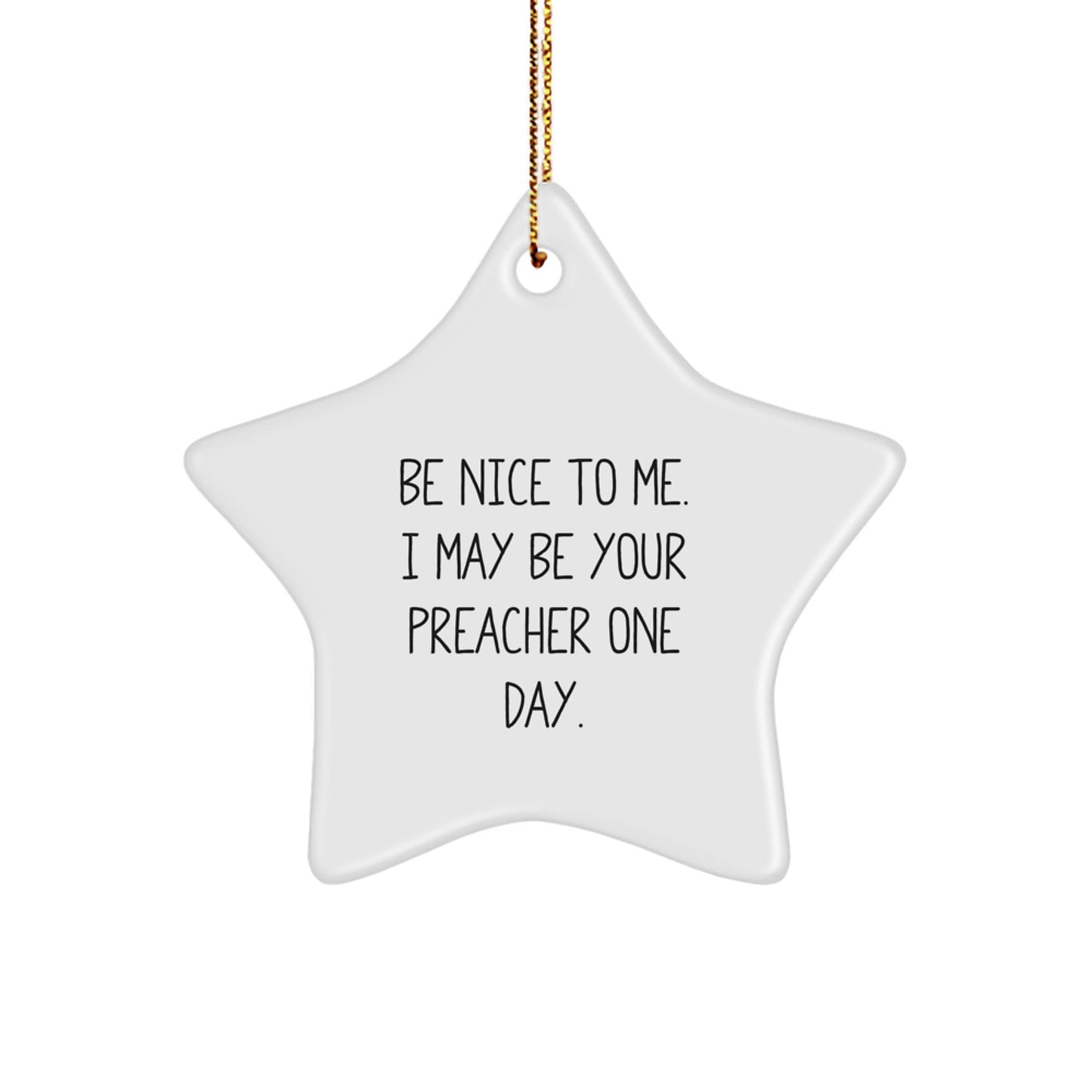 Funny Preacher Gifts from Friends or Family - Be Nice To Me. I May Be Your Preacher One Day. Star Ornament, Christmas Unique Gifts for Preacher - Image 1