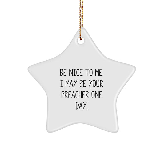 Funny Preacher Gifts from Friends or Family - Be Nice To Me. I May Be Your Preacher One Day. Star Ornament, Christmas Unique Gifts for Preacher - Image 1