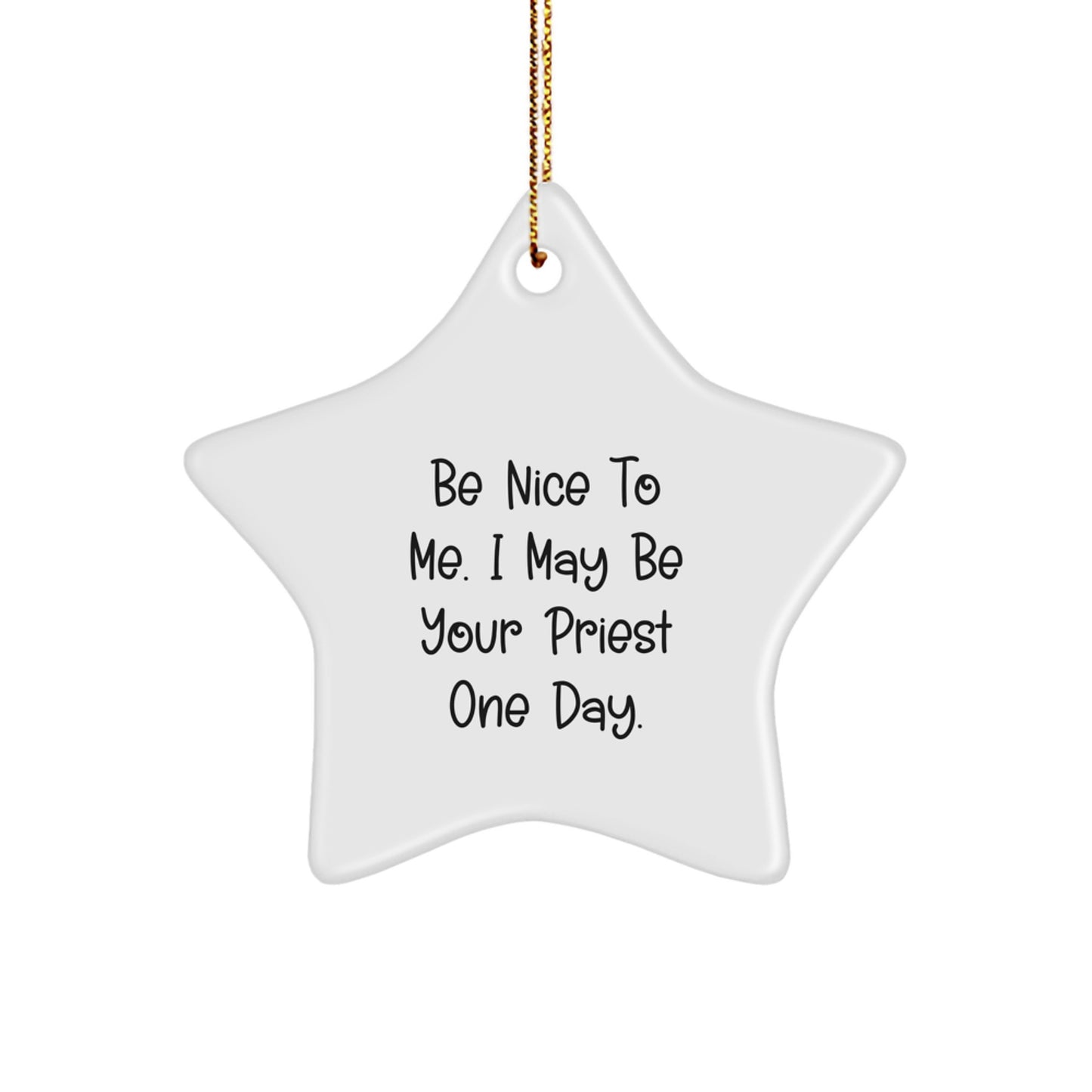 Funny Priest Star Ornament Gifts from Friends for Men, Unique Christmas Unique Gifts, Be Nice To Me. I May Be Your Priest One Day. - Image 1