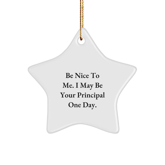 Funny Principal Gifts from Men - Be Nice To Me. I May Be Your Principal One Day. Star Ornament, Perfect for Christmas Unique Gifts - Image 1