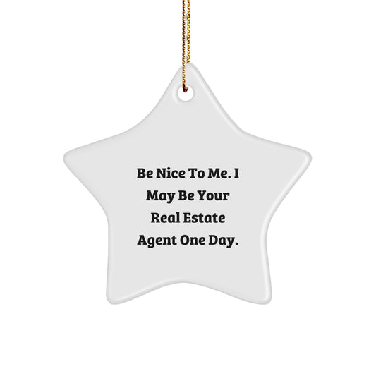 Funny Real Estate Agent Gifts from Friends for Christmas - Be Nice To Me. I May Be Your Real Estate Agent One Day. Star Ornament - Image 1