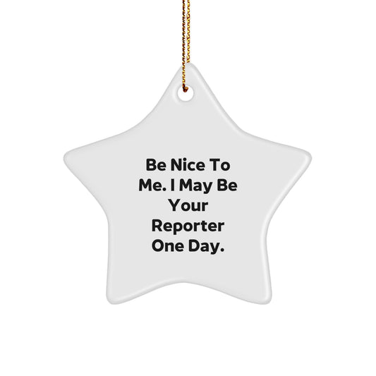 Funny Reporter Gifts from Friends, Be Nice To Me. I May Be Your Reporter One Day., Star Ornament for Christmas - Image 1