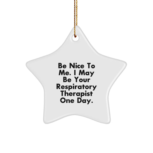 Funny Quote Star Ornament for Respiratory Therapist Gifts, 'Be Nice To Me. I May Be Your Respiratory Therapist One Day.', Gifts from Men to Respiratory Therapist, Christmas Unique Gifts - Image 1
