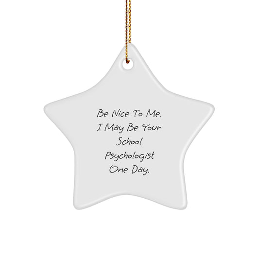 Funny School Psychologist Gifts, Be Nice To Me. I May Be Your School Psychologist One Day. Star Ornament, Christmas Unique Gifts for School Psychologists from Friends - Image 1