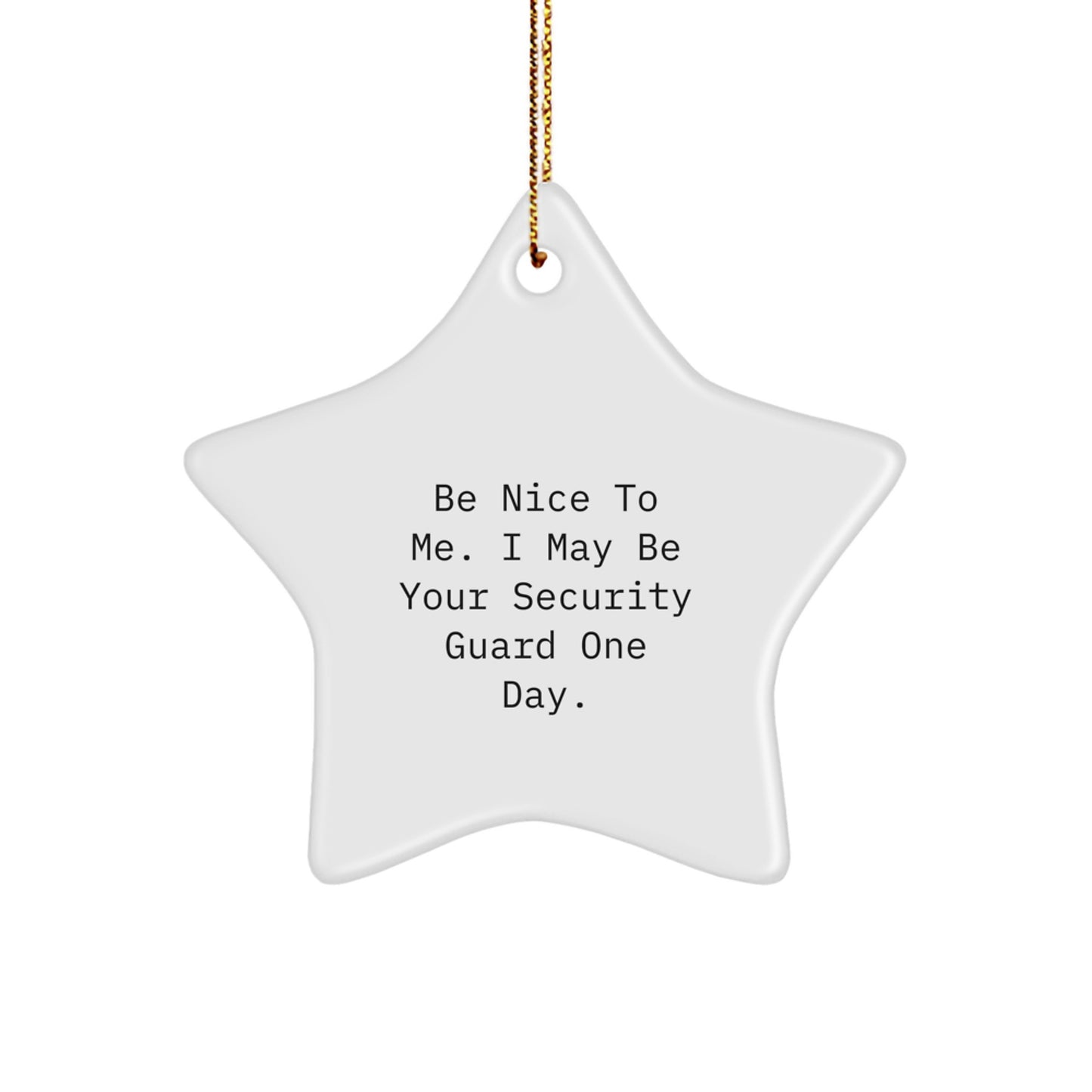 Funny Security Guard Gifts from Men - Be Nice To Me. I May Be Your Security Guard One Day. Star Ornament for Christmas Unique Gifts - Image 1