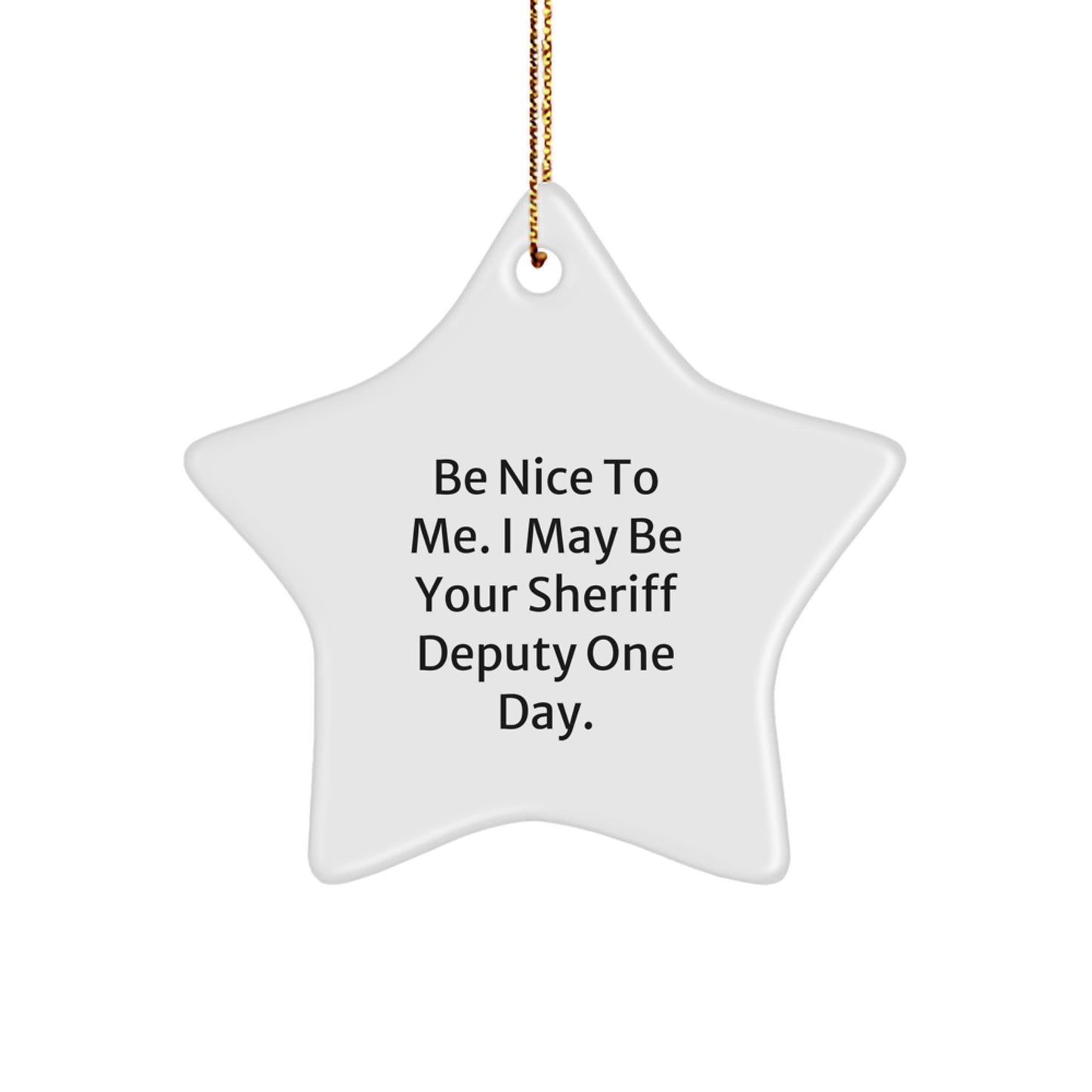 Funny Sheriff Deputy Gifts for Christmas - 'Be Nice To Me' Star Ornament, Gifts from Friends or Family, for Sheriff Deputy, Men, or Women - Image 1