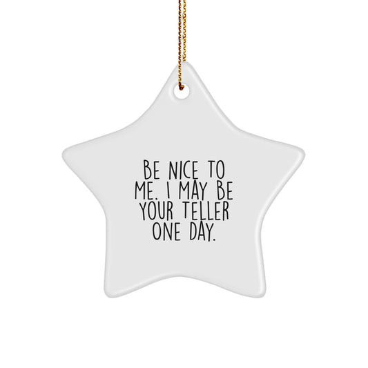 Funny Teller Gifts from Friends for Christmas - Be Nice To Me. I May Be Your Teller One Day. Star Ornament - Image 1