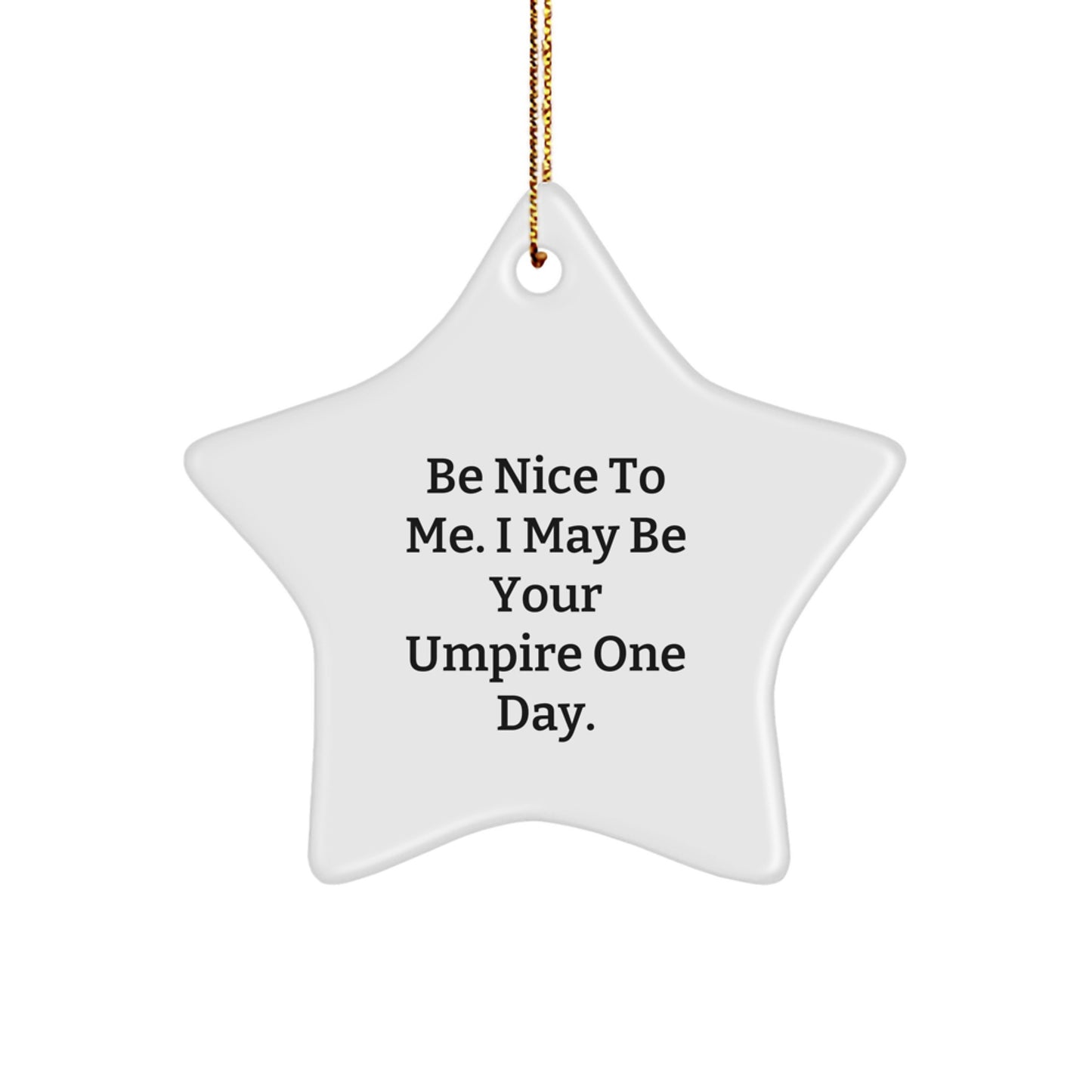 Be Nice To Me, Gifts from Friends for Umpire, Star Ornament with Funny Quote, Christmas Unique Gifts - Image 1