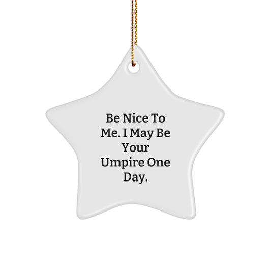 Be Nice To Me, Gifts from Friends for Umpire, Star Ornament with Funny Quote, Christmas Unique Gifts - Image 1