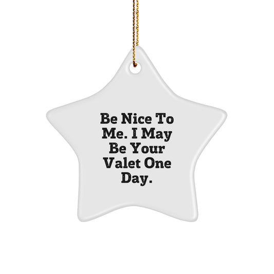 Funny Valet Gifts from Friends, Valet Star Ornament for Men, 'Be Nice To Me. I May Be Your Valet One Day.' Quote, Christmas Unique Gifts - Image 1