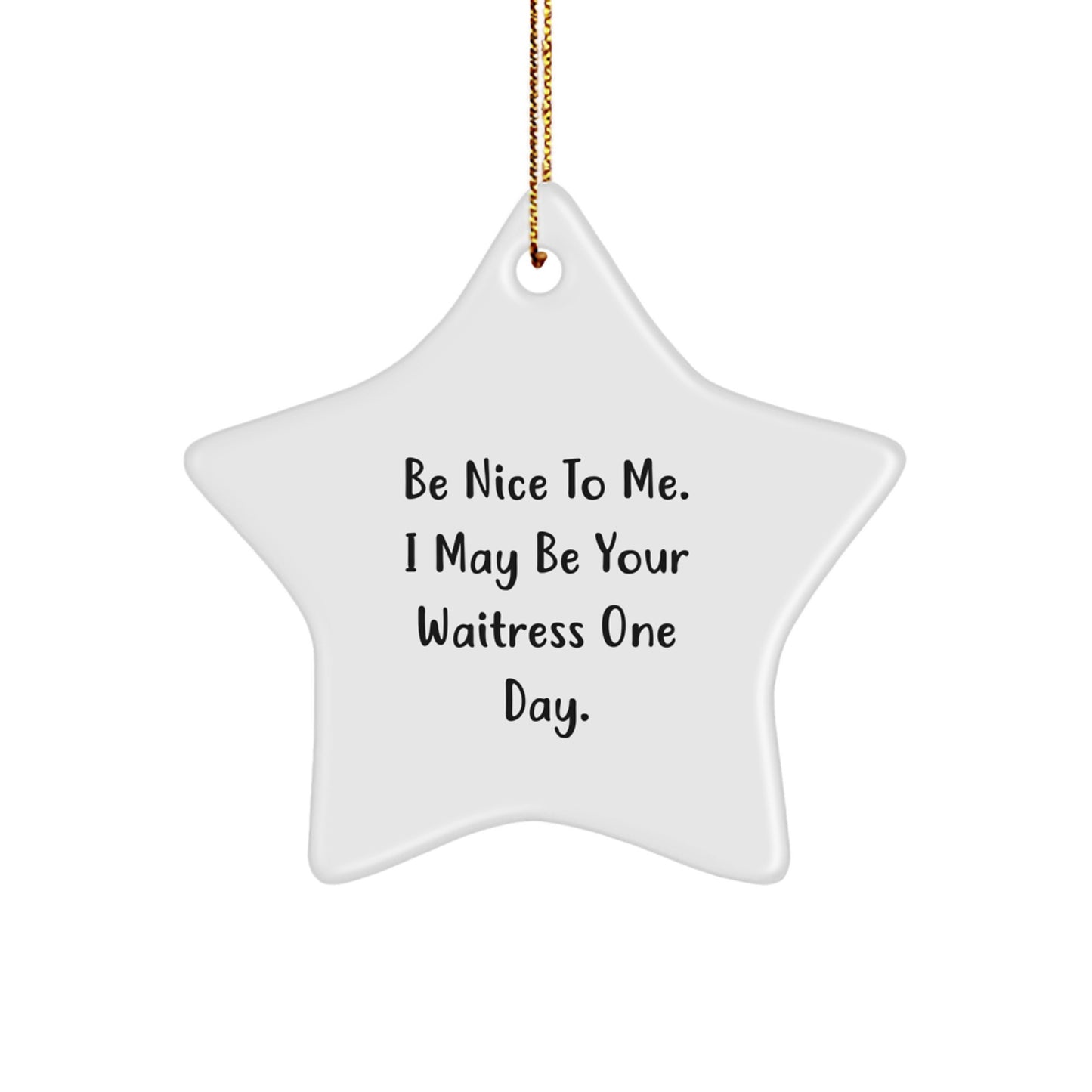 Funny Waitress Gifts for Waitress, Star Ornament Decorations, Gifts from Women, Be Nice To Me. I May Be Your Waitress One Day., Christmas Unique Gifts - Image 1