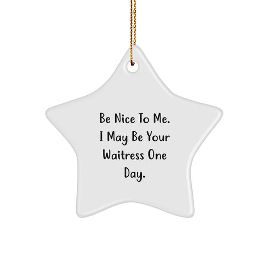 Funny Waitress Gifts for Waitress, Star Ornament Decorations, Gifts from Women, Be Nice To Me. I May Be Your Waitress One Day., Christmas Unique Gifts - Image 1
