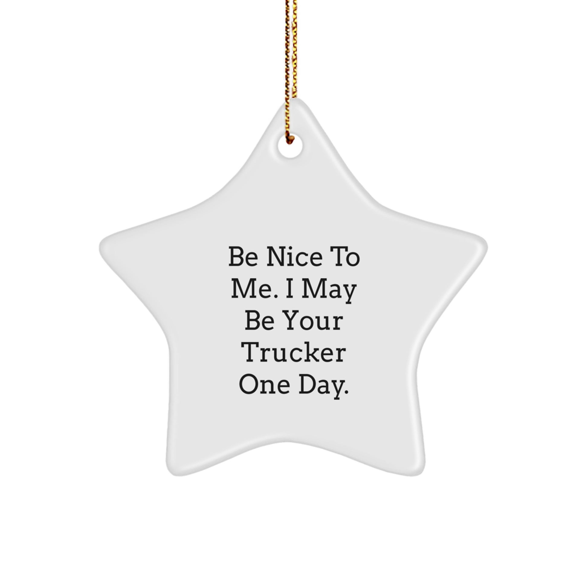 Funny Trucker Gifts from Family, Trucker Star Ornament, Be Nice To Me I May Be Your Driver One Day Trucker Christmas Unique - Image 1