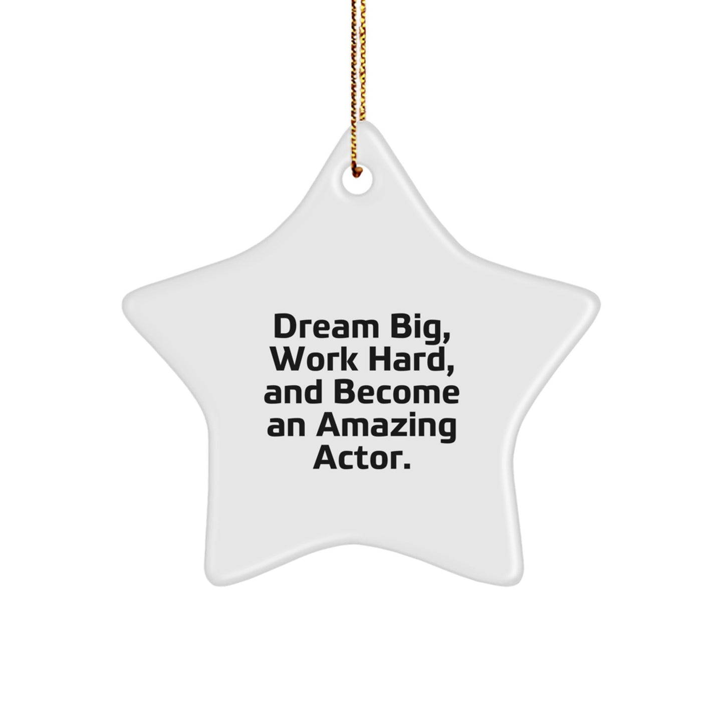 Inspirational Actor Star Ornament, 'Dream Big, Work Hard, And Become An Amazing Actor.' Gifts from Friends to Actor, Christmas Unique Present for Actor - Image 1