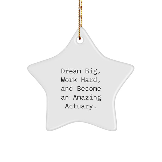Actuary Gifts from Friends - Inspirational Star Ornament for Christmas - 'Dream Big, Work Hard, And Become An Amazing Actuary.' - Image 1